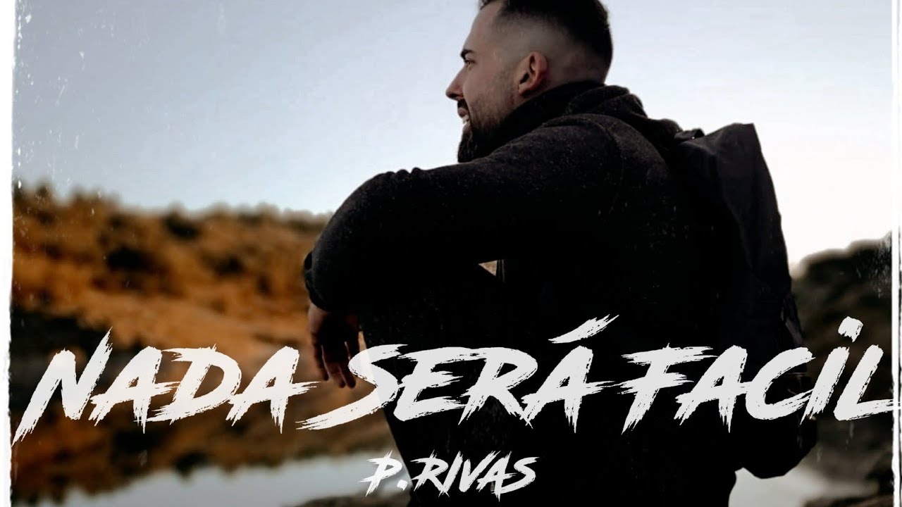 P.RIVAS - NADA SERA FACIL ( videoclip oficial)