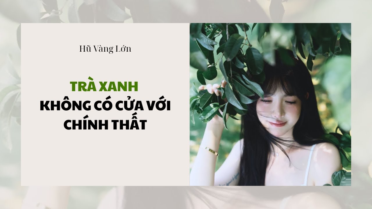 [Audio] TRÀ XANH KHÔNG CÓ CỬA VỚI CHÍNH THẤT ~ Hũ Vàng Lớn 