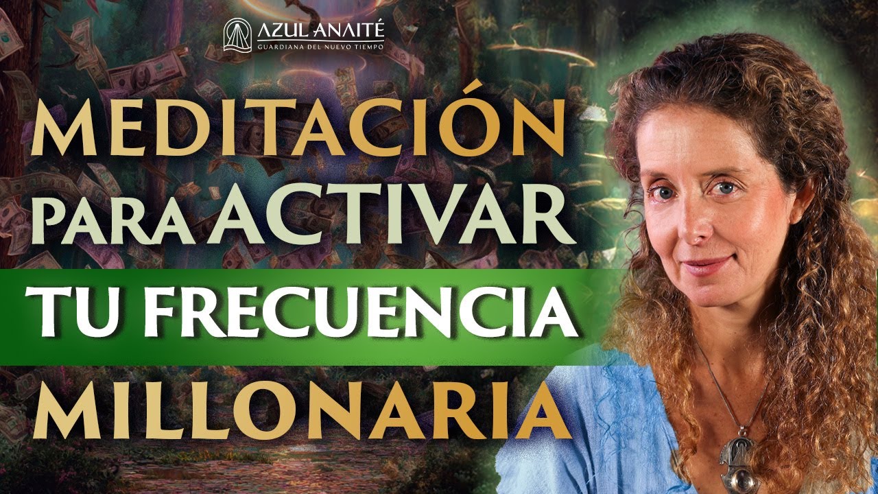 ACTIVA la FRECUENCIA MILLONARIA en tu VIDA 🤑❤️  MEDITACIÓN para la ABUNDANCIA INFINITA | Azul Anaite