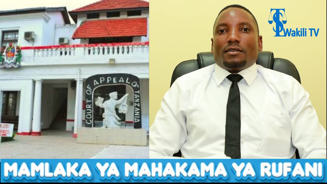 Fahamu Mamlaka ya Mahakama ya Rufani 'Haina Mamlaka ya Kusikiliza Kesi Mara ya Kwanza'