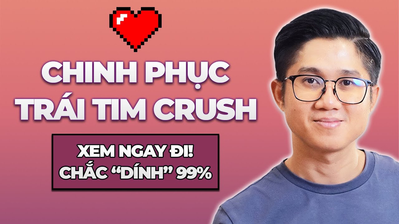Bí kíp chinh phục trái tim Crush 