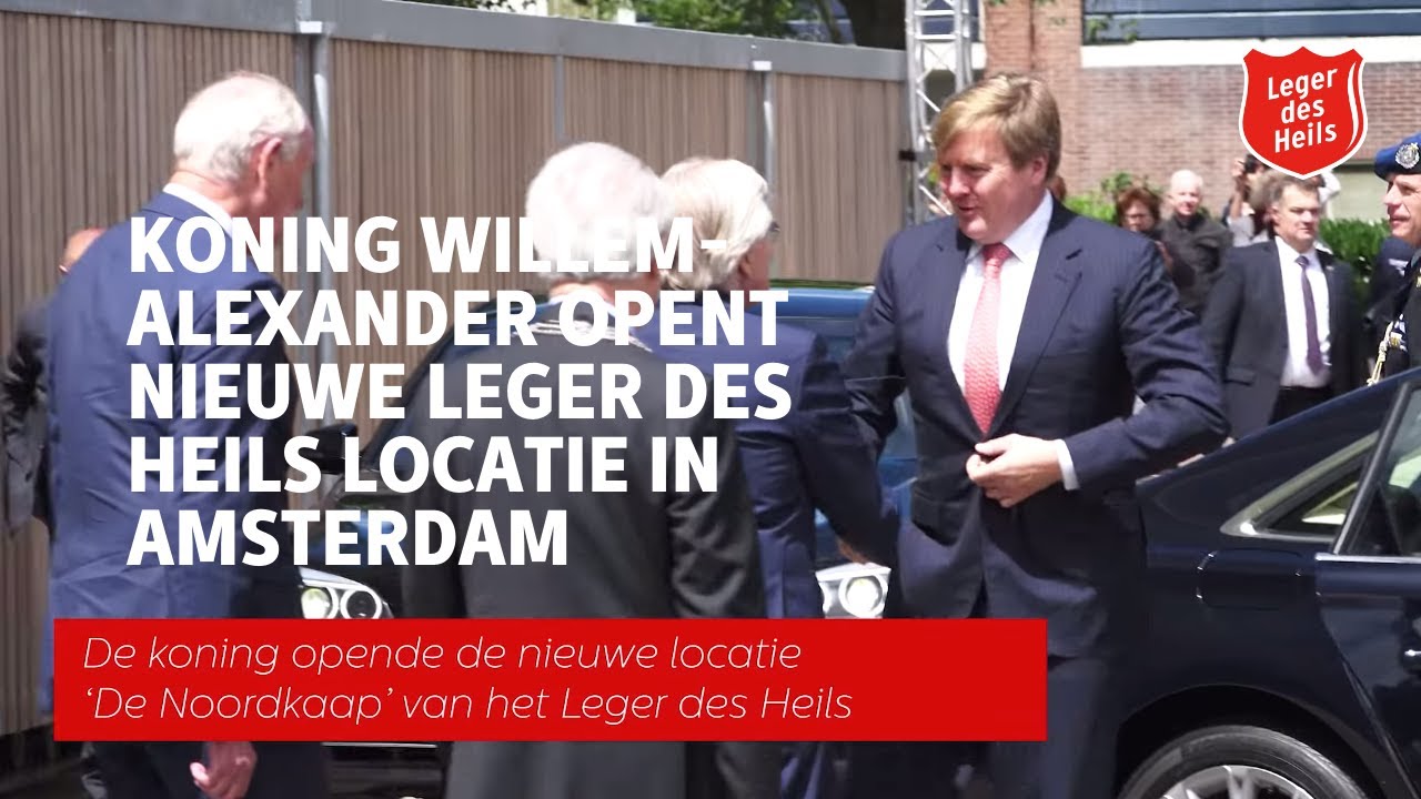 Koning Willem-Alexander opent nieuwe locatie Leger des Heils Amsterdam