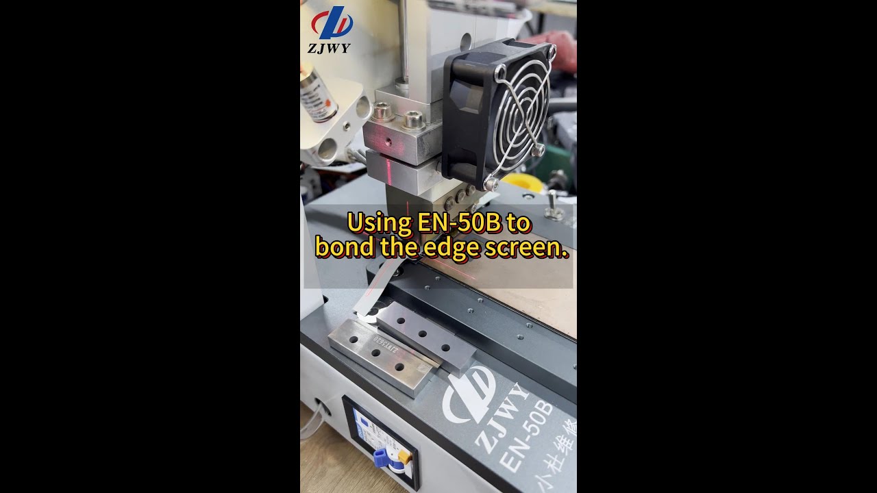 ZJWY Using EN-50B to bond the edge screen.