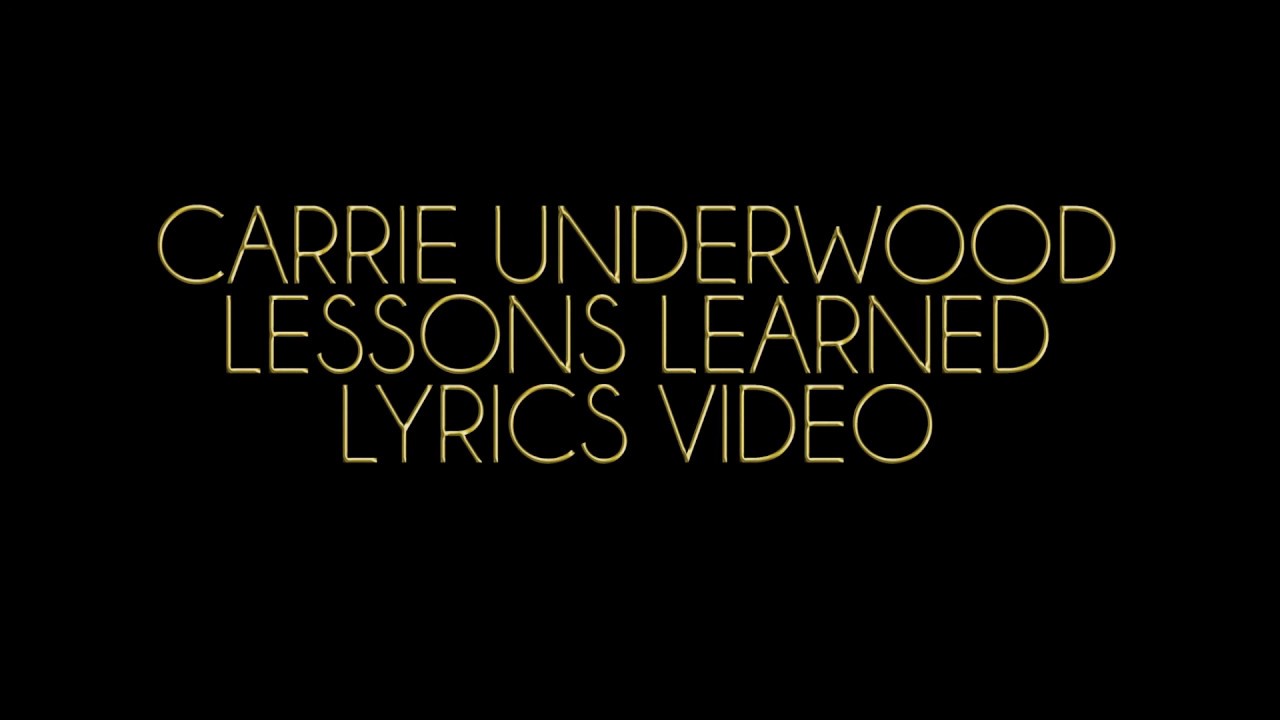 Carrie Underwood Lessons Learned Lyrics Video