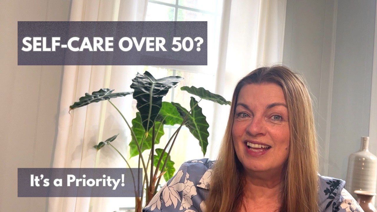 Self-Care Over 50?  No Longer a Luxury, Now a Priority!
