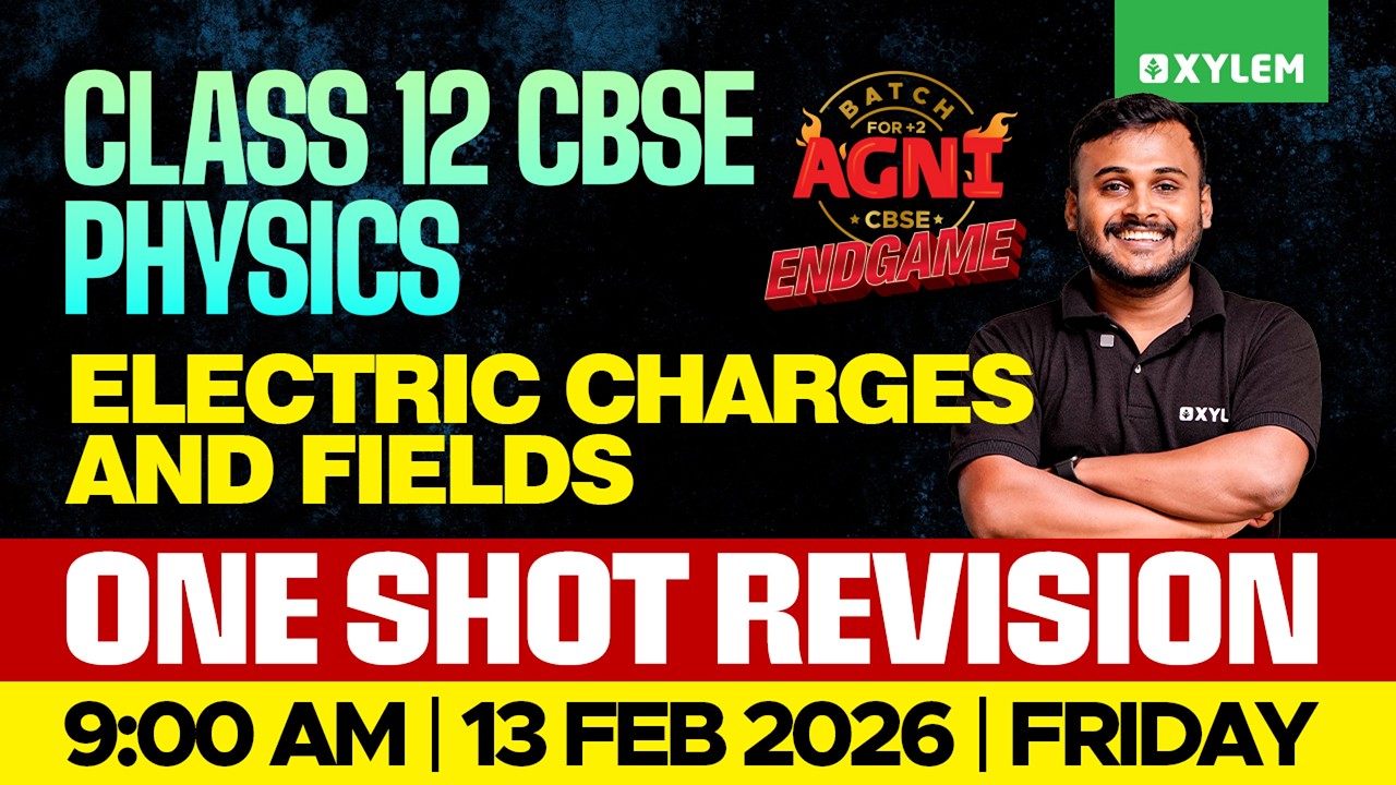 Class 12 CBSE Physics | Electric Charges And Fields - One Shot Revision | Xylem Class 12 CBSE