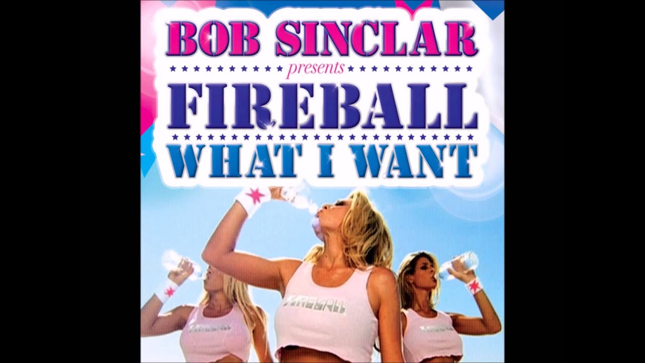 What I Want (Fast) Bob Sinclar Ft Fireball
