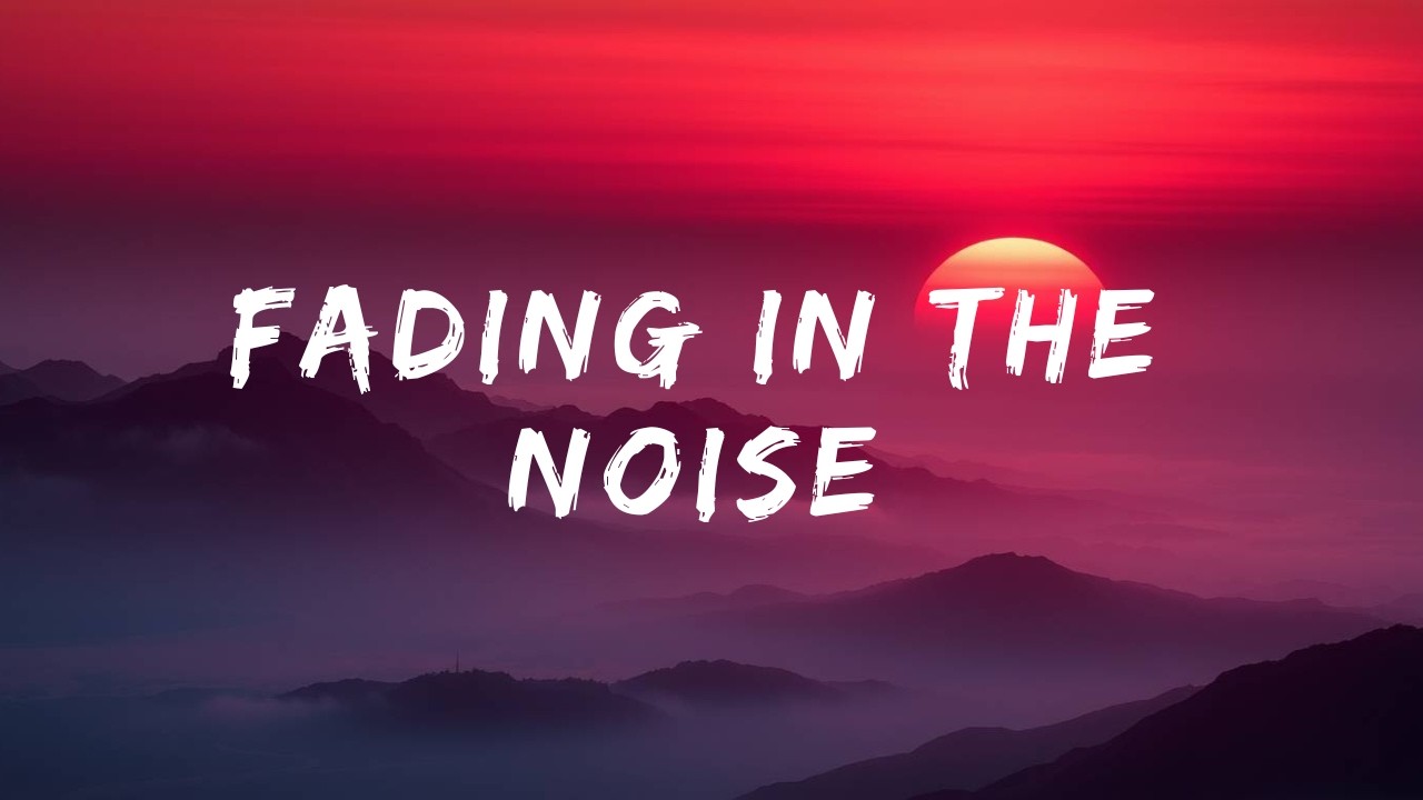 Fading in the Noise (Official Lyrics Video)