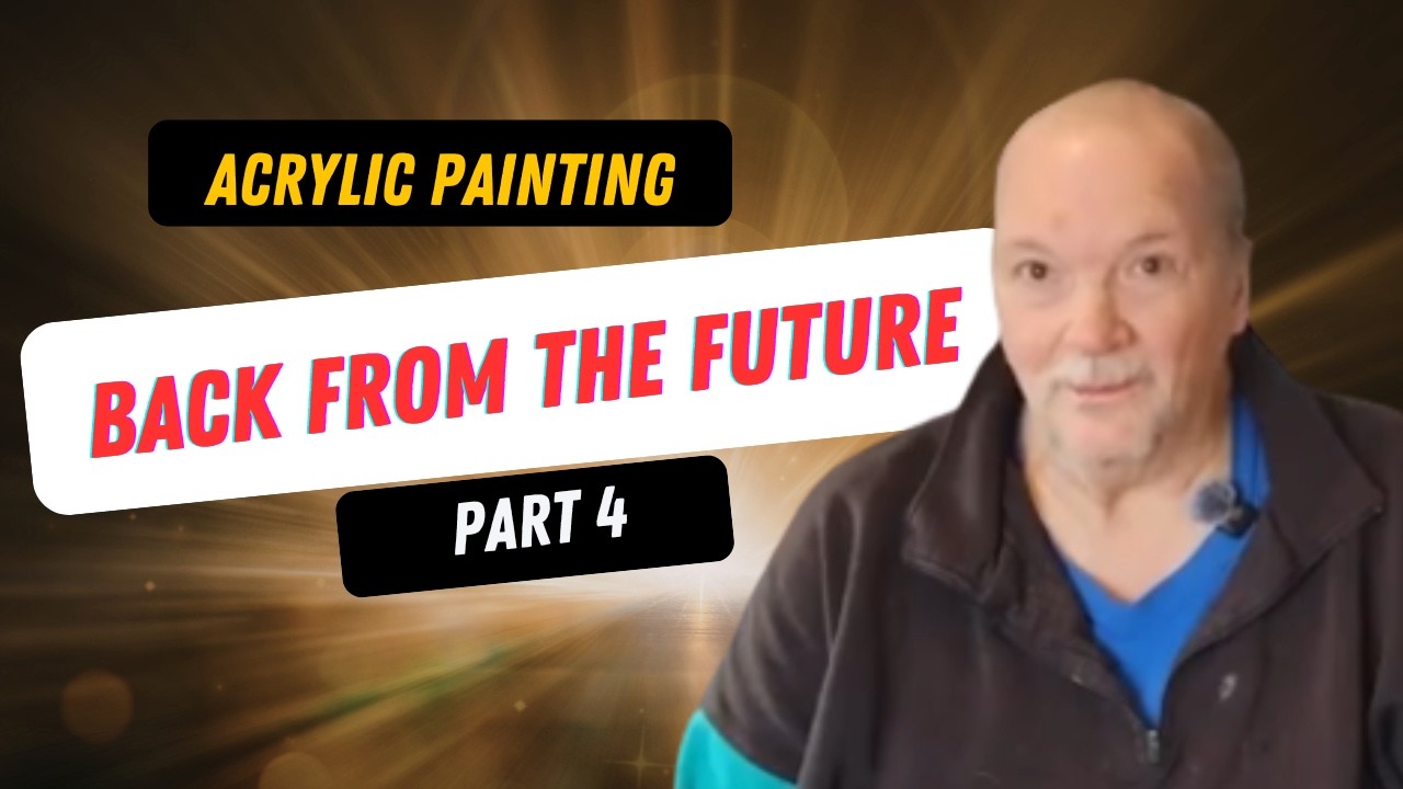 Acrylic Art for Absolute Beginners: Part 4 - Back from the Future