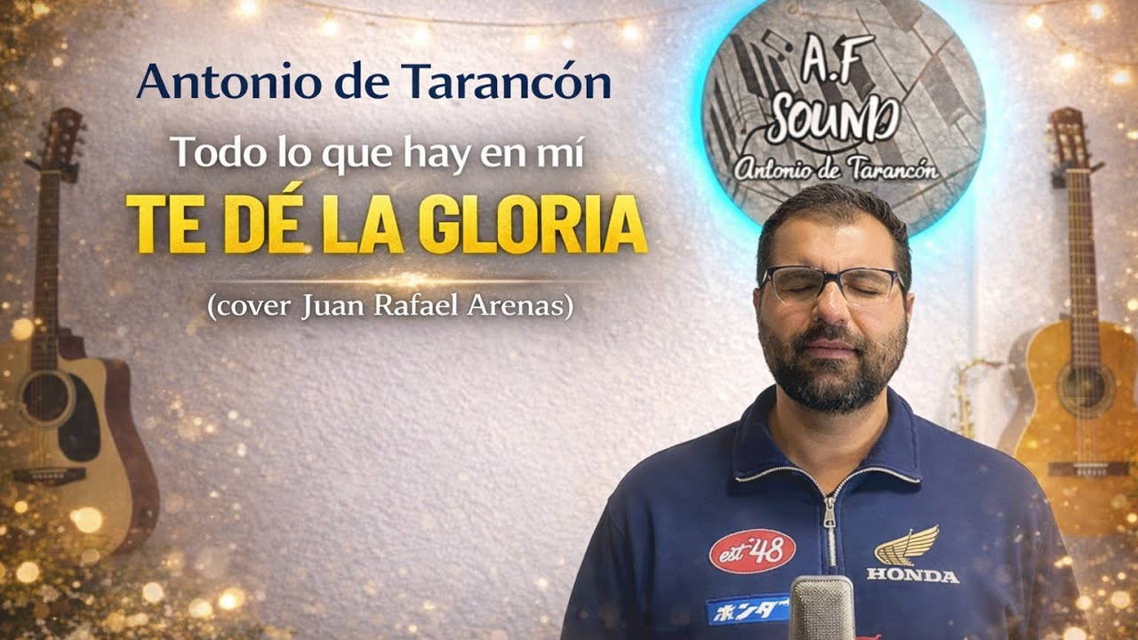 ANTONIO DE TARANCON || TODO LO QUE HAY EN MI TE DE LA GLORIA (AUTOR: JUAN RAFAEL ARENAS ) 