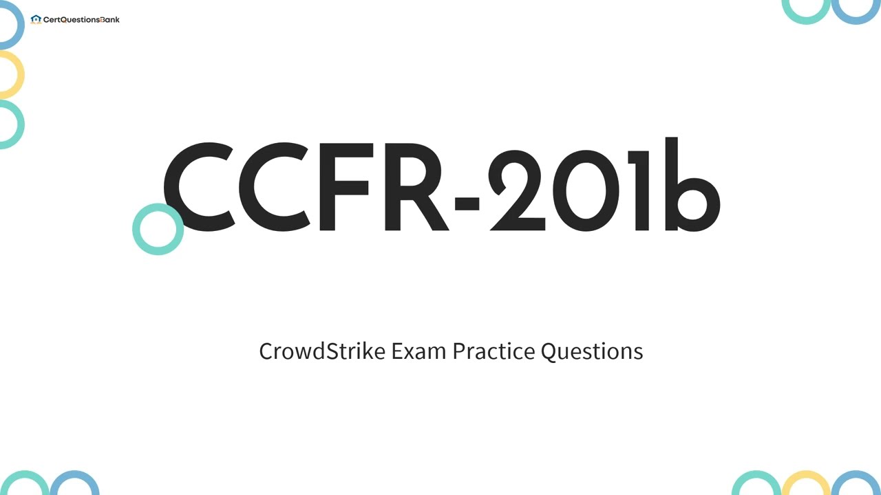CCFR-201b CrowdStrike Certified Falcon Responder Exam Practice Questions with Explanations