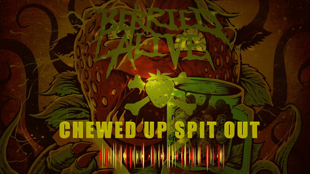 BERRIED ALIVE | CHEWED UP SPIT OUT