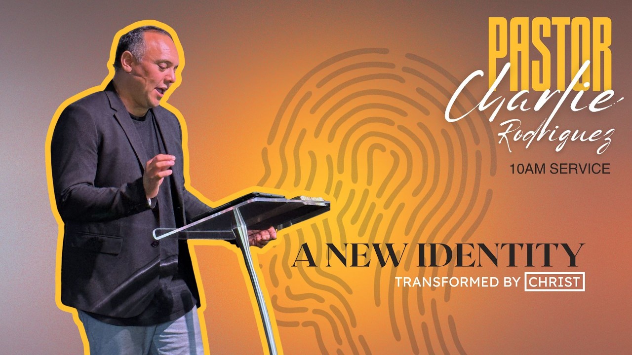 A New Identity: Transformed By Christ | Pastor Charlie Rodriguez