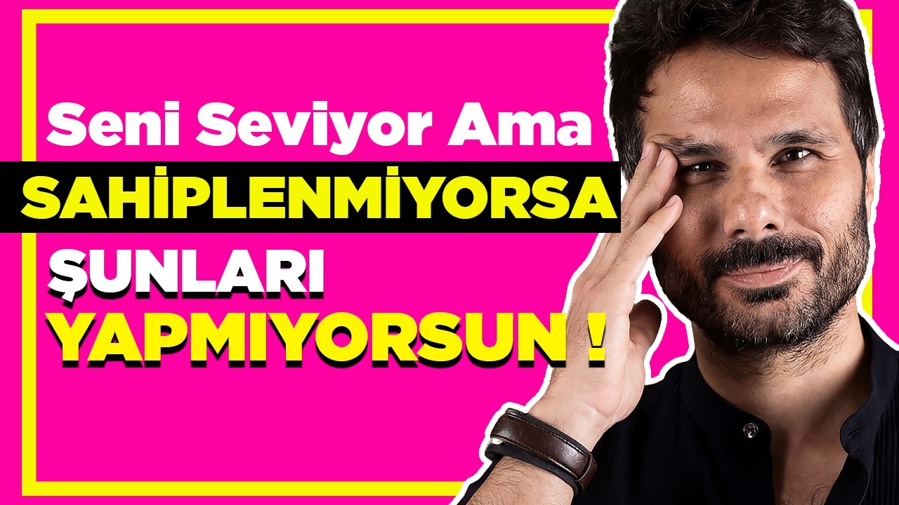 SAHİPLENMEYEN ERKEĞİ DEĞİL İLİŞKİNİN DİNAMİĞİNİ DEĞİŞTİR ! - Değersiz Değilsin, Garanti Olma !