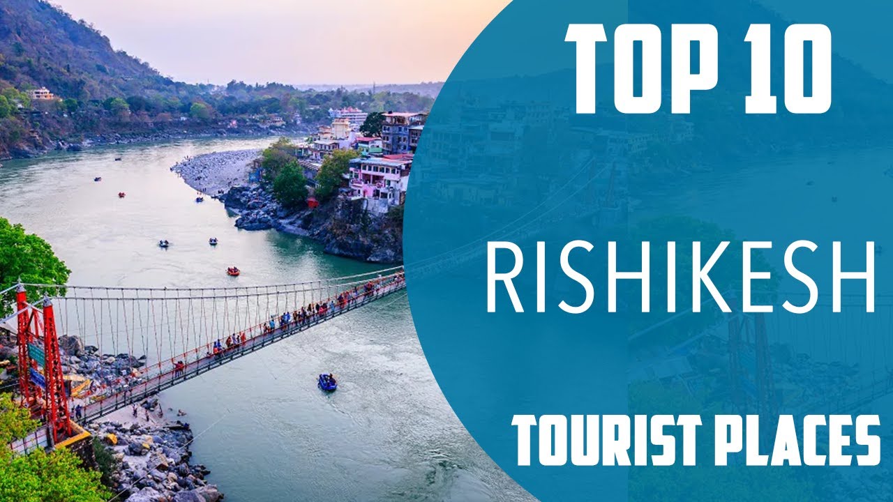 Top 10 Best Tourist Places to Visit in Rishikesh | India - English
