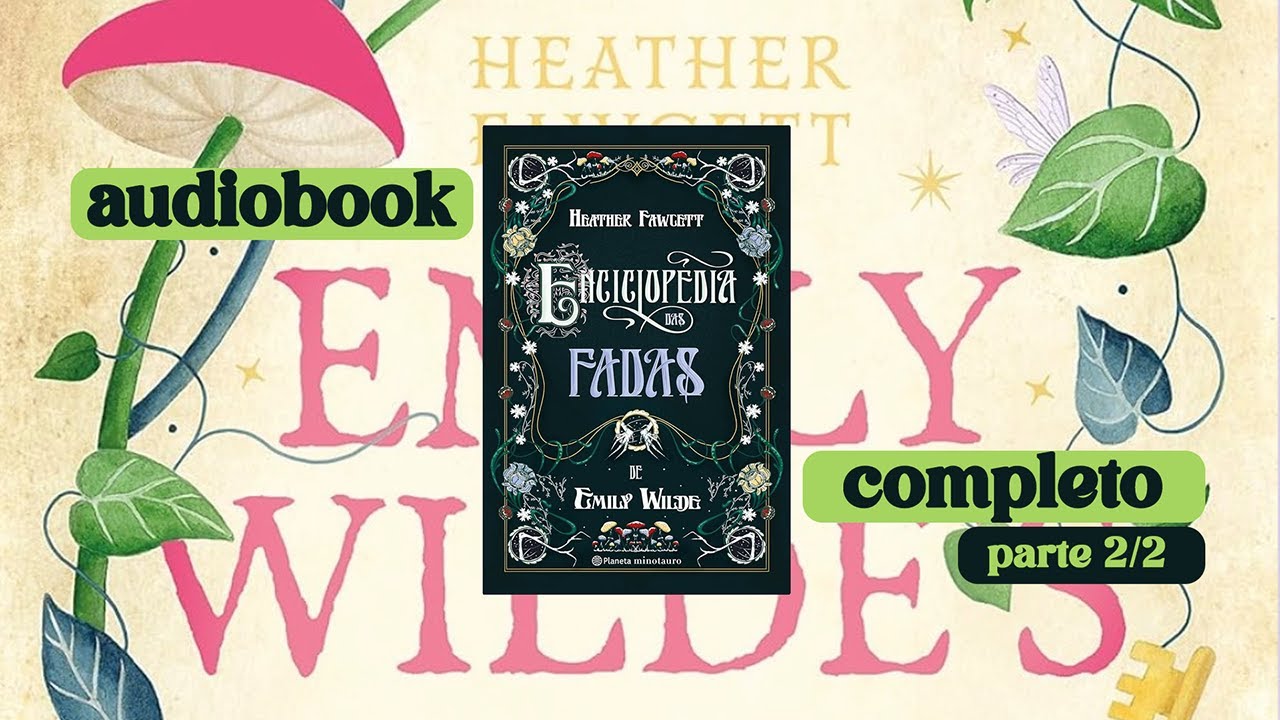 Enciclopédia das fadas de Emily Wilde, Heather Fawcett (Audiobook PT-BR) Parte 2/2