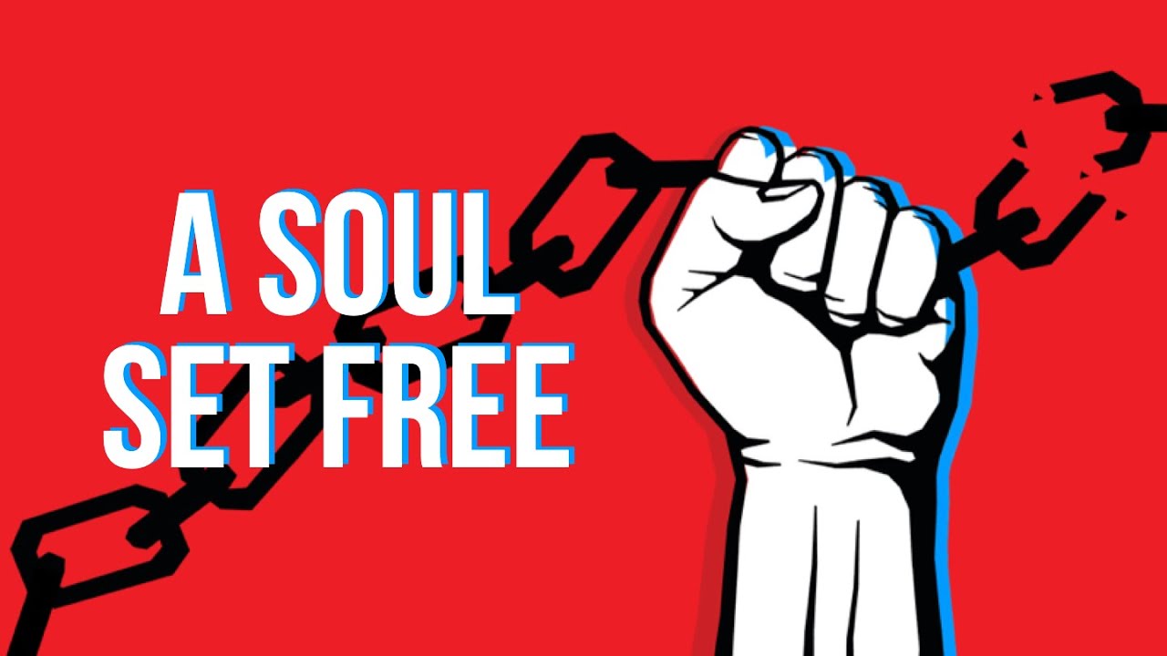 A Soul Set Free (7-11-21)