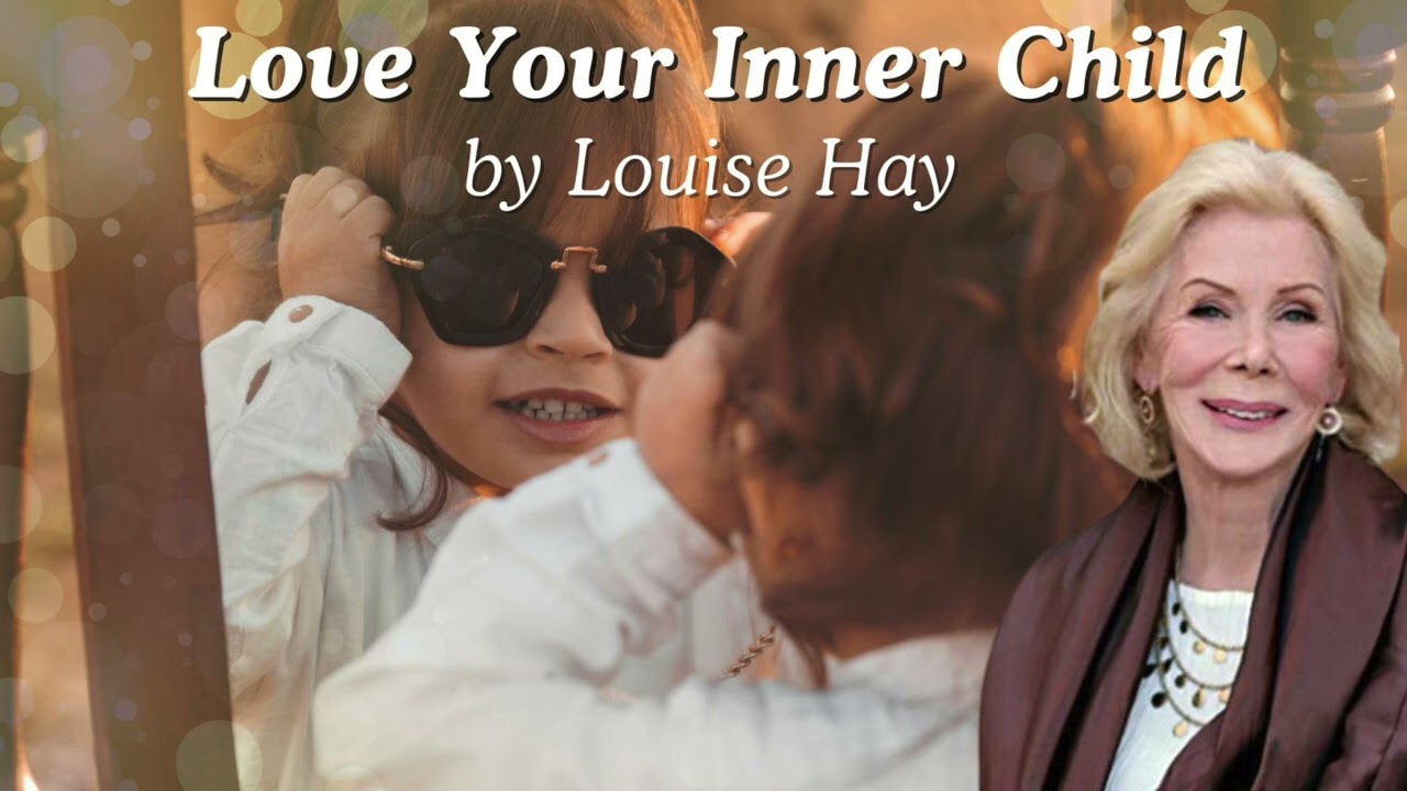 Love Your Inner Child by Louise Hay