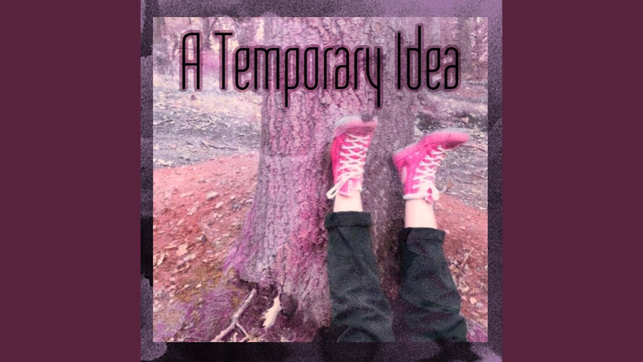 A Temporary Idea