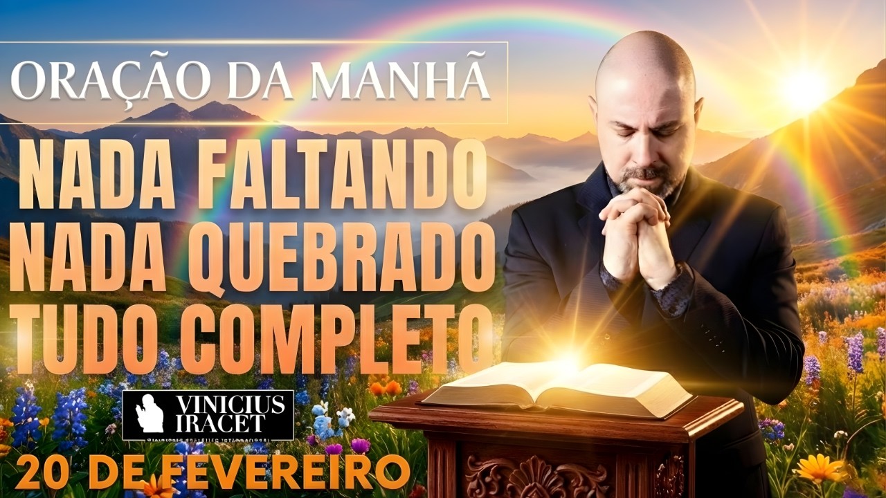 ORAÇÃO DA MANHÃ DE HOJE- 20 DE FEVEREIRO SALMO 91 NADA FALTANDO NADA QUEBRADO FORÇA Vinicius Iracet-