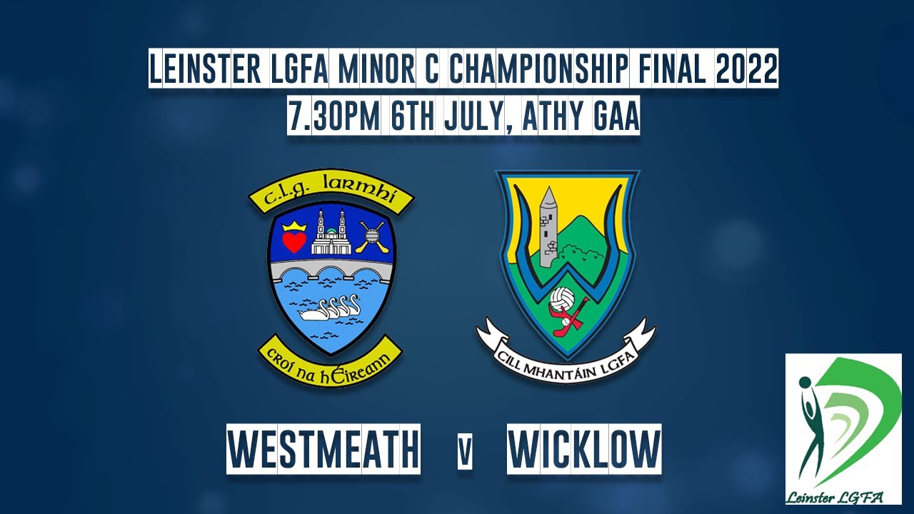 Westmeath v Wicklow - Leinster LGFA Minor C Championship Final 2022