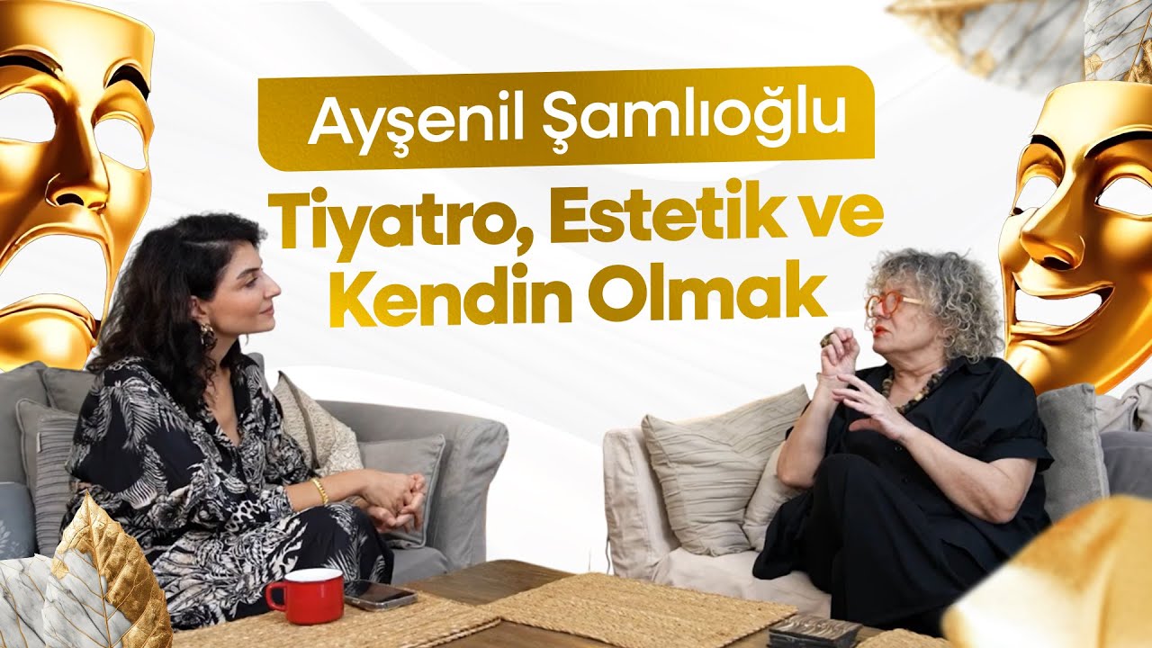 Tiyatro, Estetik ve Kendin Olmak | Ayşenil Şamlıoğlu ile Özel Söyleşi