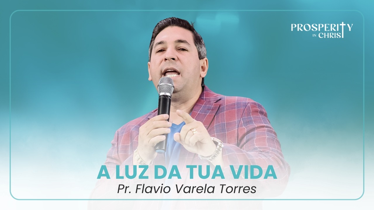 A Luz da tua Vida - Pr. Flavio Varela Torres