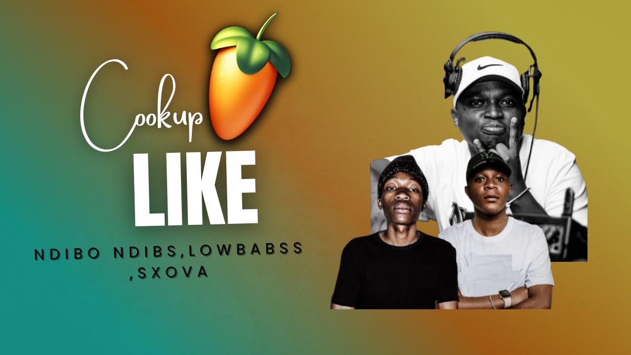 Cookup 🔥LIKE (2026) Ndibo Ndibs & Lowbabss & Sxova 🎶🎹(Amapiano)(fl  studio) Sgidongo