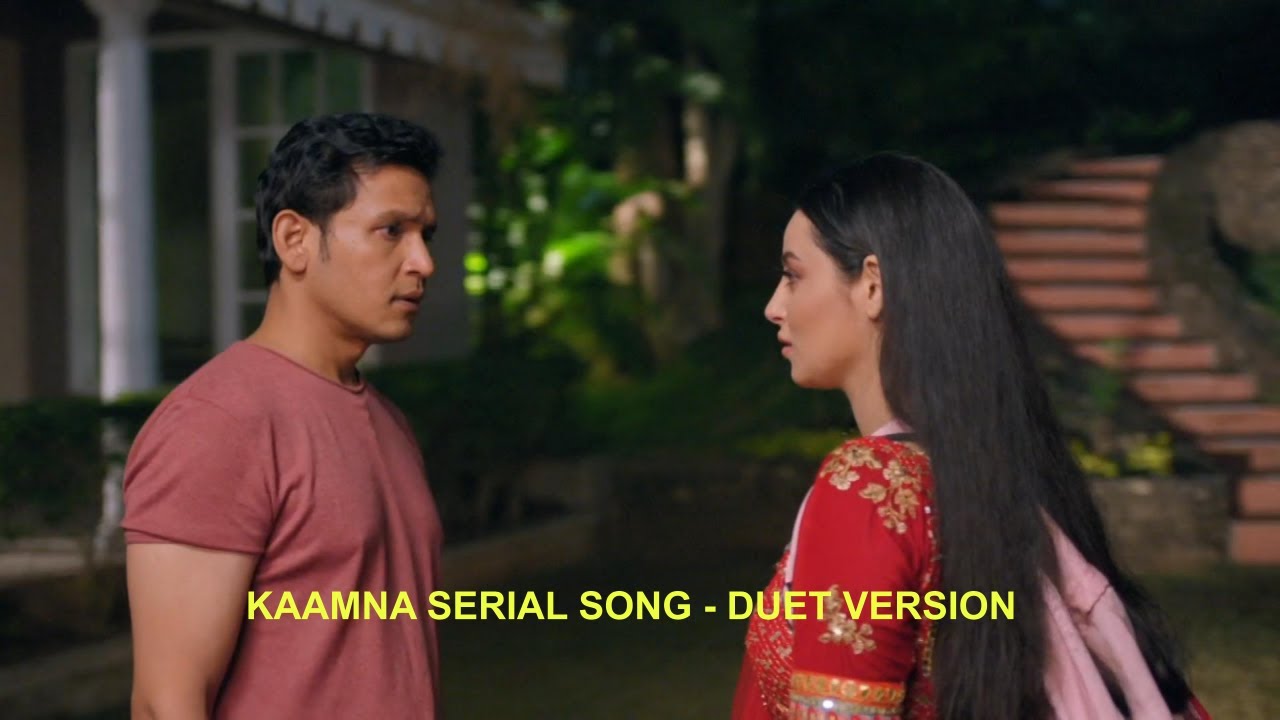 NEW! Kaamnaa Serial Song - Duet Version