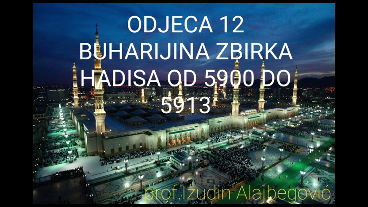 ODJECA 12 BUHARIJINA ZBIRKA HADISA OD 5900 do 5913 prof.Izudin Alajbegovic