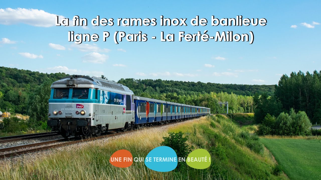 La fin des rames tractées inox de banlieue  - Ligne P : Paris - La Ferté-Milon !