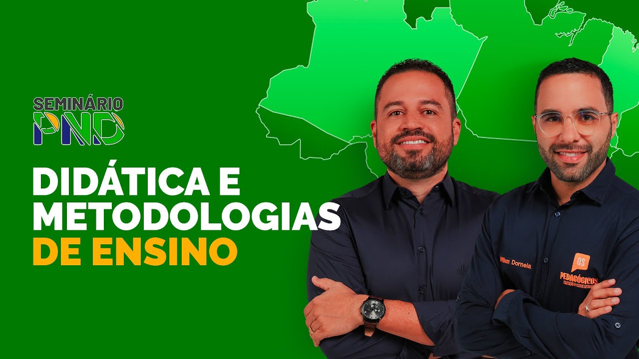 DIDÁTICA E METODOLOGIA DE ENSINO - Seminário PND | Prof. Carlinhos Costa e Prof. William Dornela