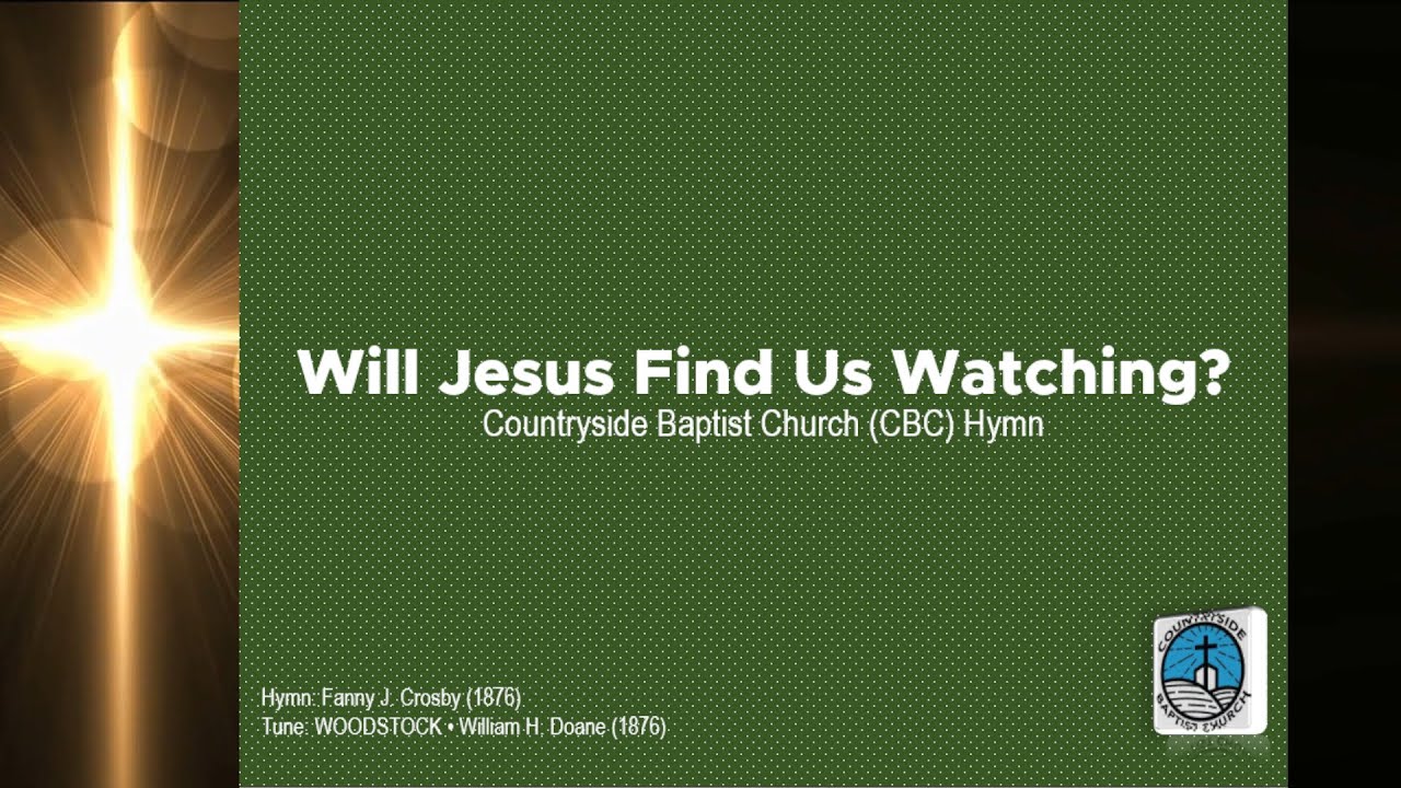 Will Jesus Find Us Watching? | Baptist Hymn | Fanny J. Crosby (1876) | CBC Ministries Online PH
