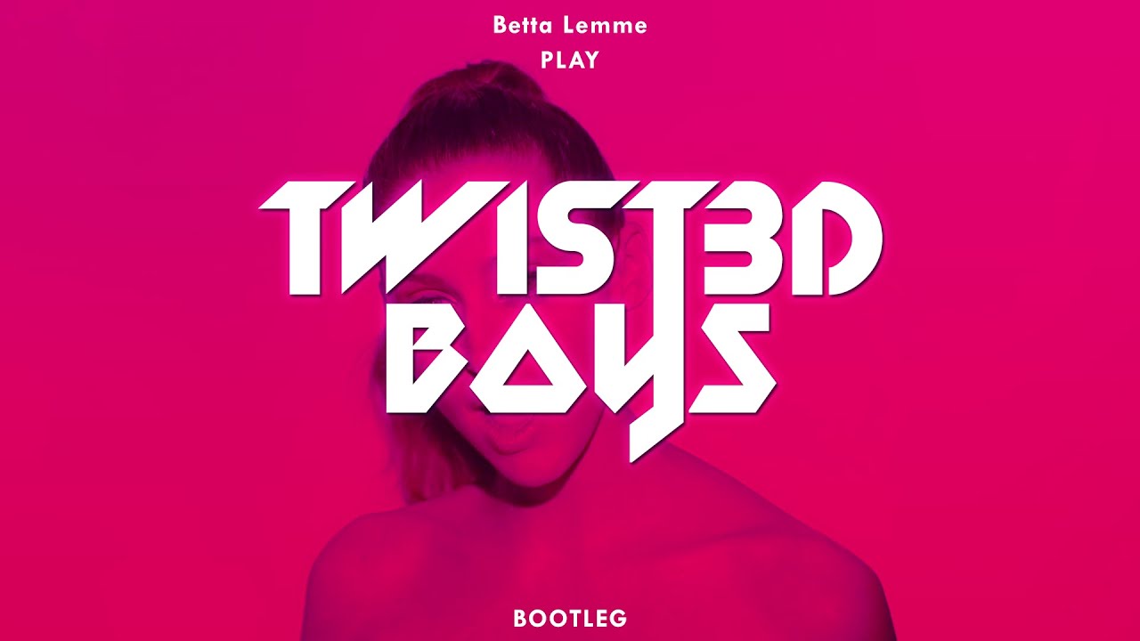 Betta Lemme - Play (Twist3d Boys Bootleg)