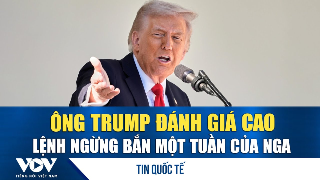 Ông Trump đánh giá cao động thái ngừng bắn ngắn hạn của Nga  | VOV