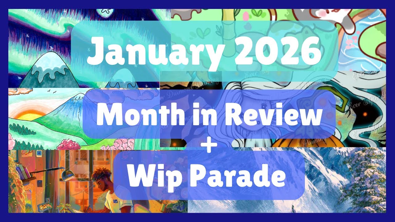 January 2026 Month in Review and WIP Parade - 2 Artwork Finishes and 2 Diamond Painting Finishes 