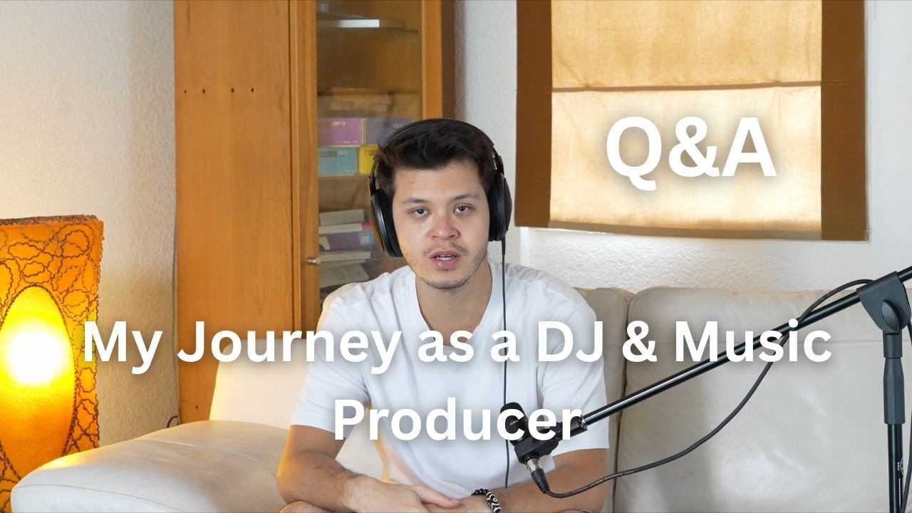 My Journey as a Dj & Music Producer - Q&A