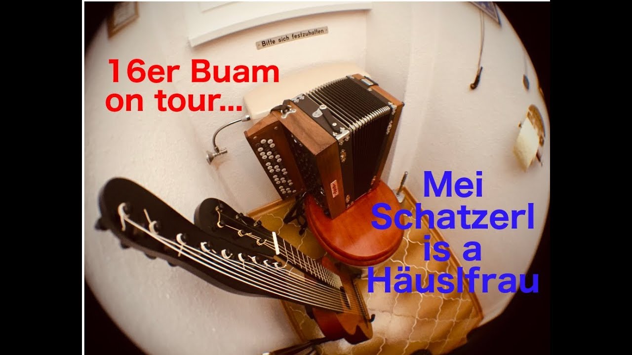 Mei Schatzerl is a Häuslfrau * 16er Buam