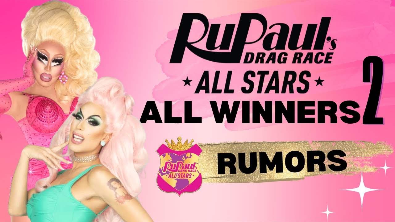 ALL WINNERS 2 in the Works?! Rumored Cast for RuPaul’s Drag Race All Stars Revealed!