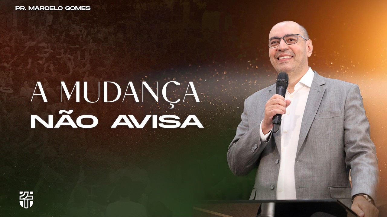 A Mudança Não Avisa | Pr. Marcelo Gomes