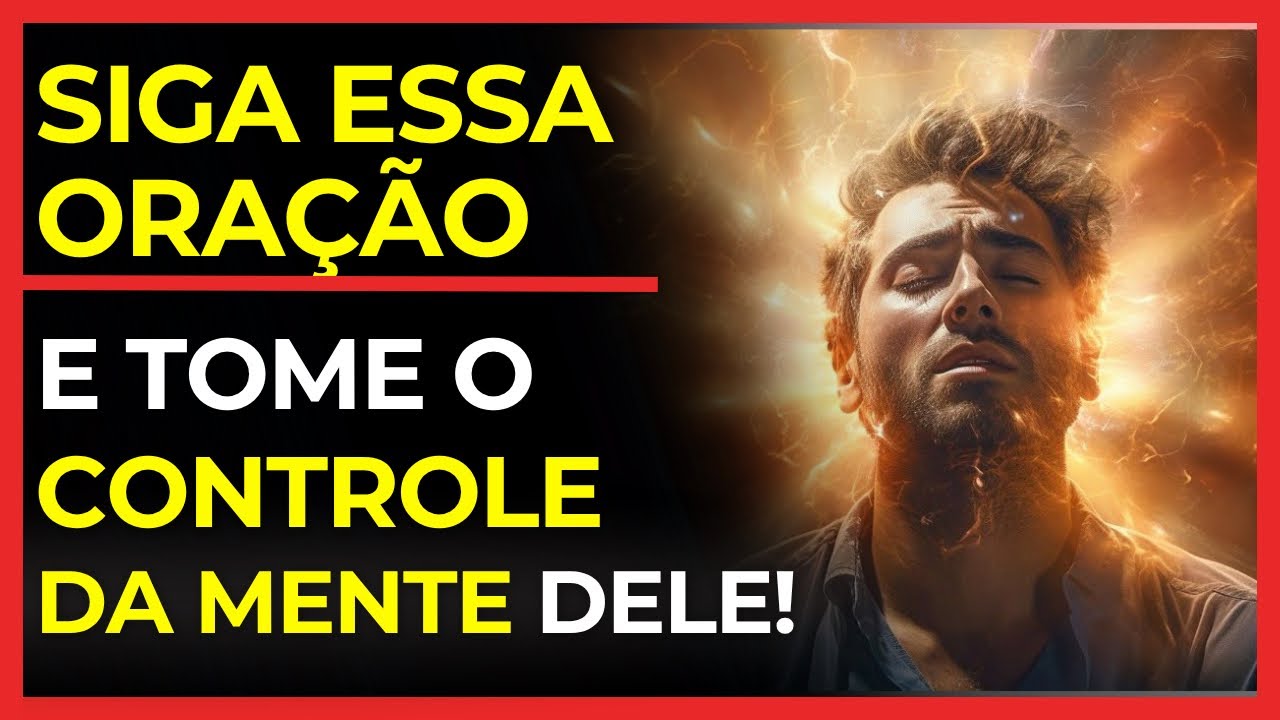 Essa Oração Vai Deixar Ele TOTALMENTE CONFUSO Sobre a Decisão Que Tomou!