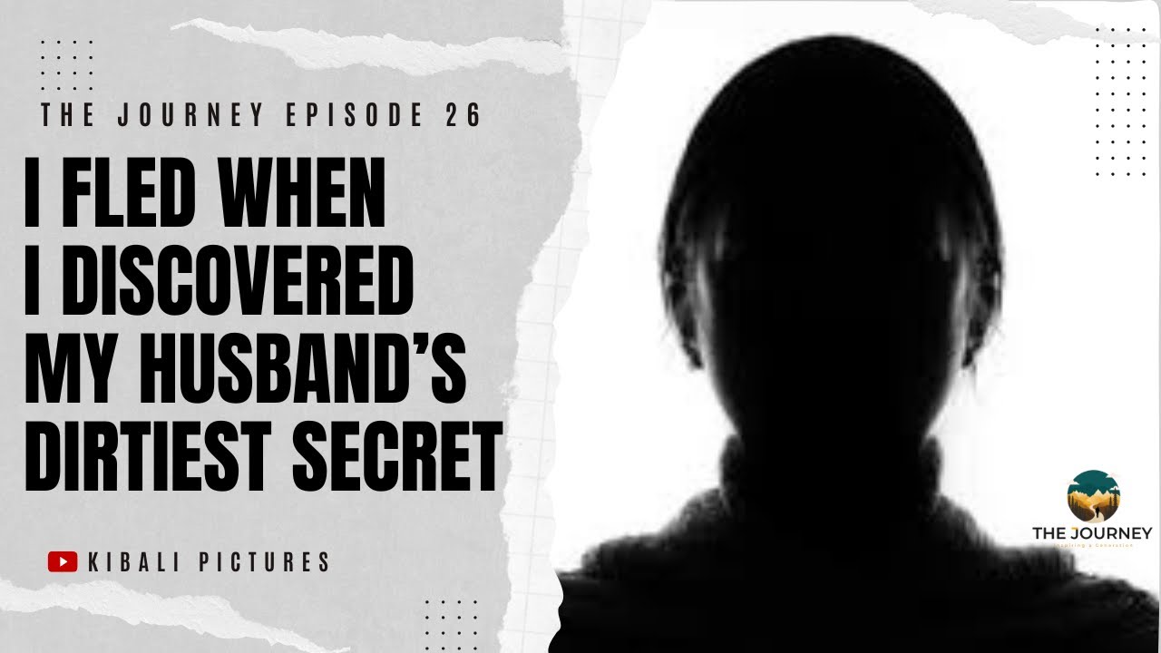 I fled when I discovered my husband's dirtiest secret - The Journey Ep 26