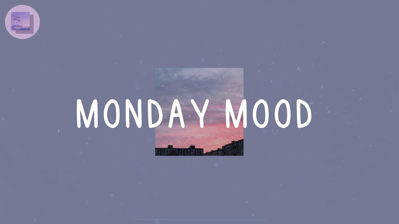 Monday Mood  - Pop chill playlist that give you more energy
