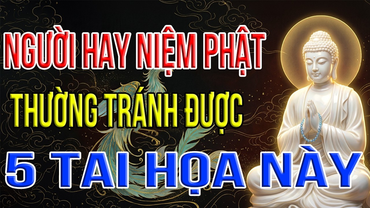 Phật Dạy: Người Hay Niệm Phật – Thường Tránh Được 5 Tai Họa Này