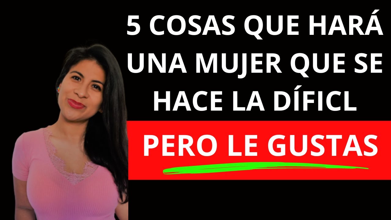 5 cosas que hará una mujer que se hace la difícil pero SI le gustas.