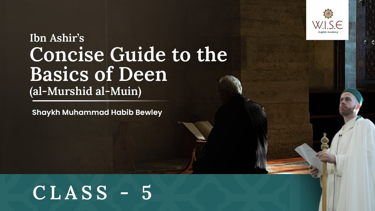 Class 5 - Ibn Ashir&rsquo;s Concise Guide to the Basics of Deen | Shaykh Muhammad Habib Bewley | #maliki