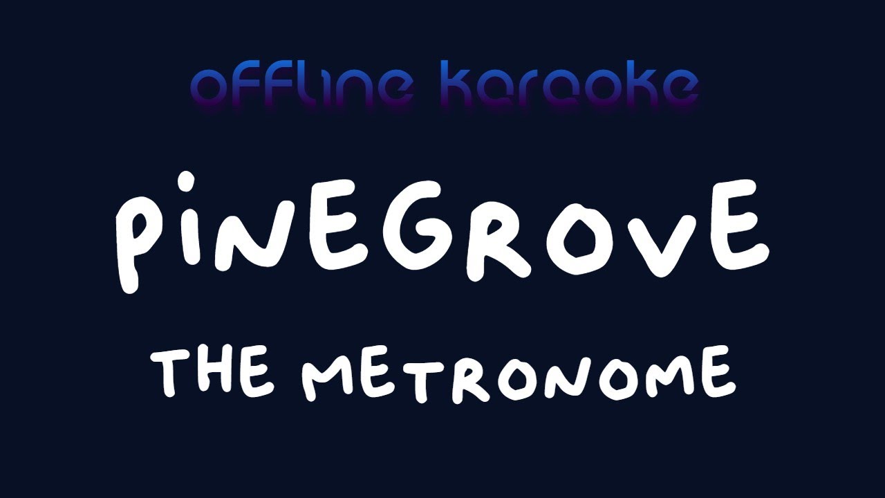 Pinegrove - The Metronome (Karaoke)