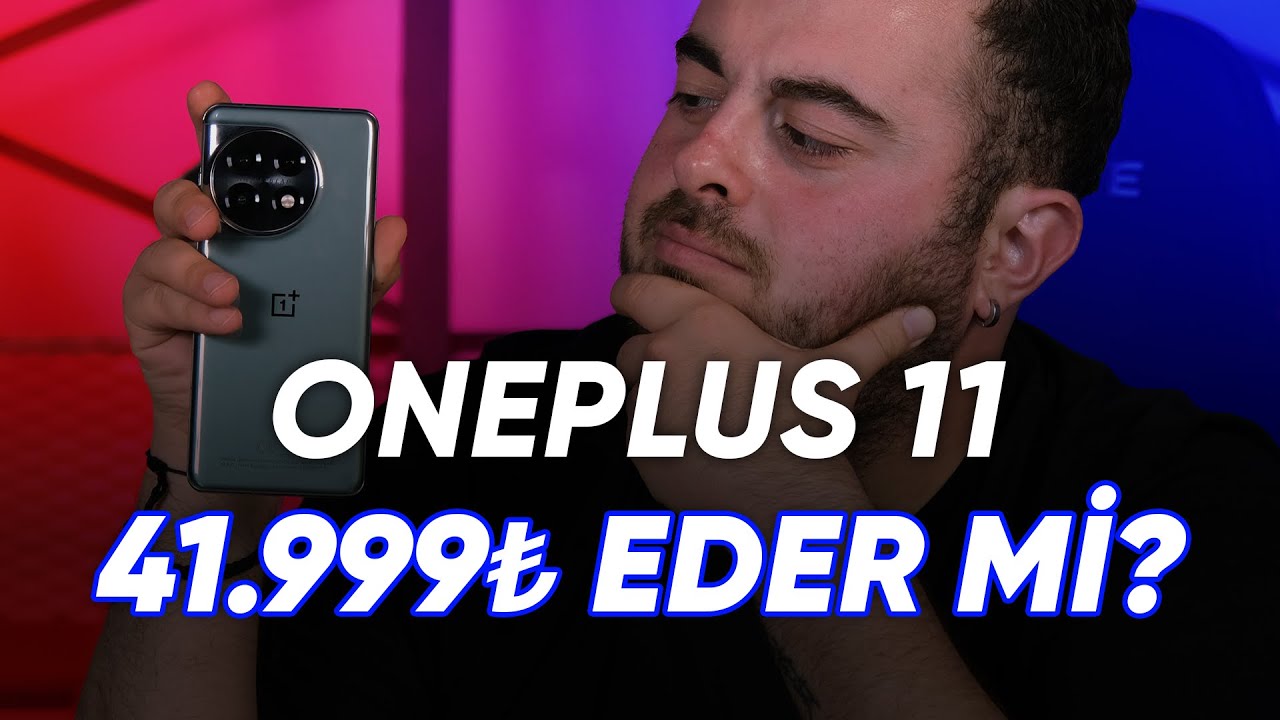 41.999₺ Eder mi? OnePlus 11 Modelini Derinlemesine İnceledik!
