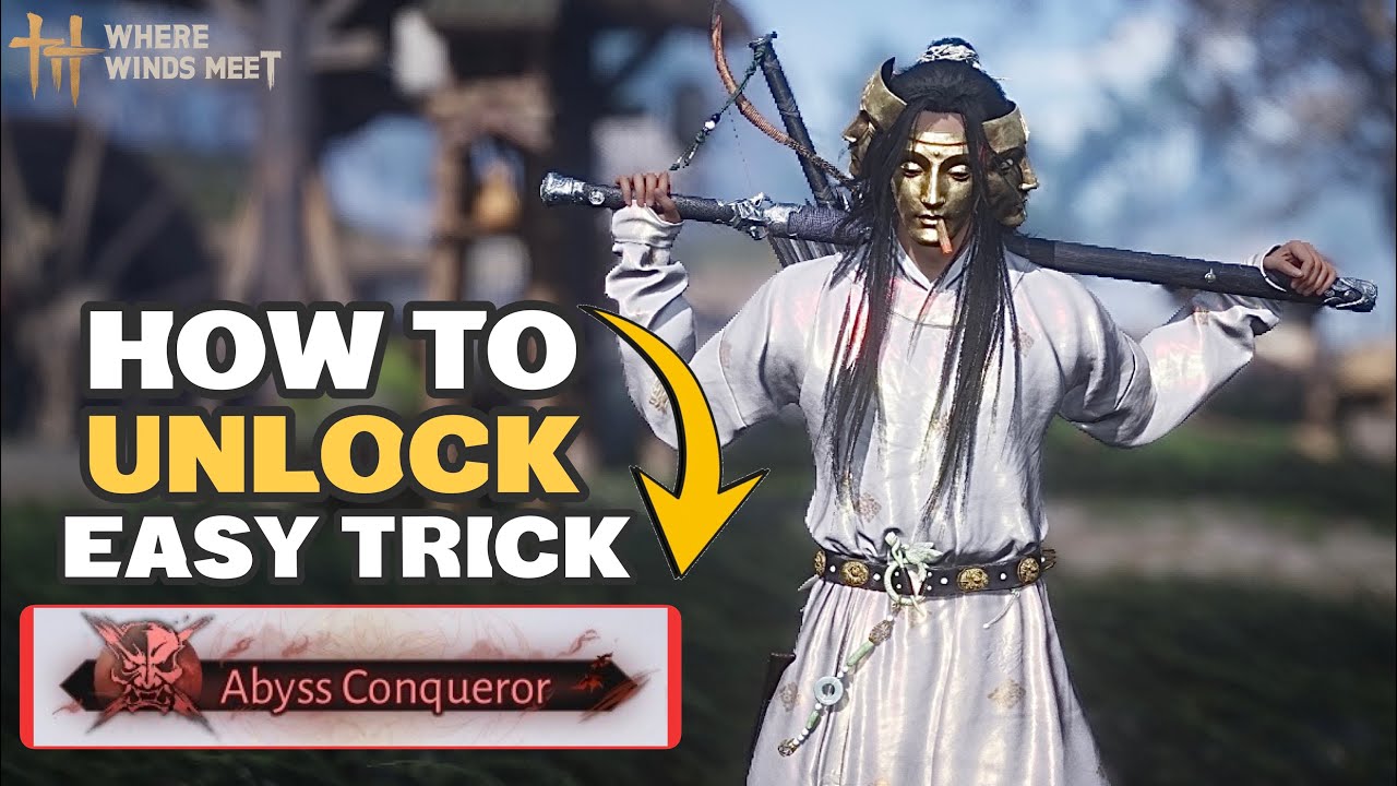 WHERE WINDS MEET: HOW TO UNLOCK ABYSS CONQUEROR TITLE EASY TRICK