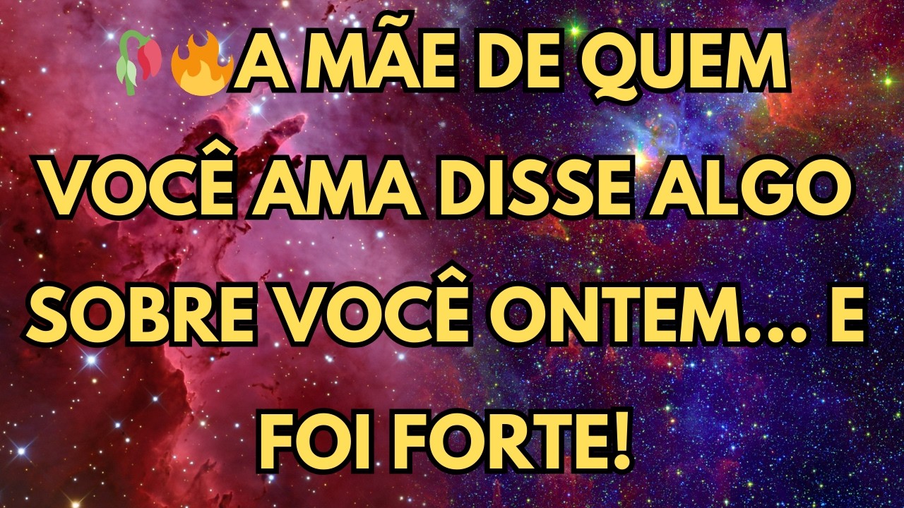 A MÃE DE QUEM VOCÊ AMA DISSE ALGO SOBRE VOCÊ ONTEM… E FOI FORTE